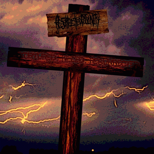 Resurrected Divinity : Tortured, Killed, Resurrected